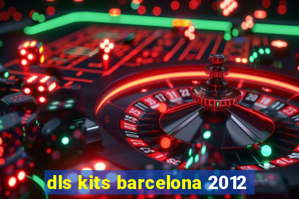 dls kits barcelona 2012